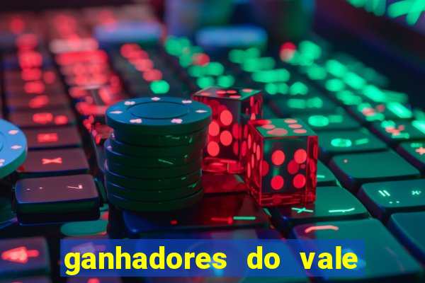 ganhadores do vale sorte de hoje